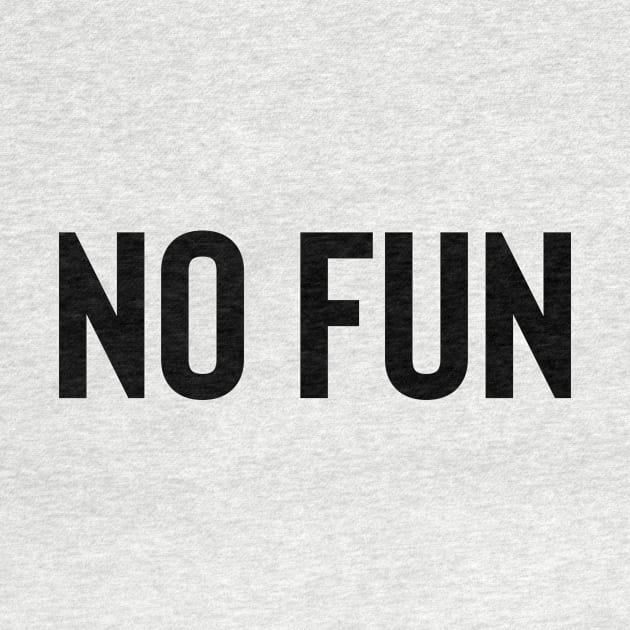 No Fun - Black Ink by KitschPieDesigns